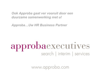 Ook Approba gaat ver vooruit door een duurzame samenwerking met u! Approba…Uw HR Business Partner 