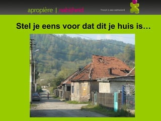 Stel je eens voor dat dit je huis is…
 