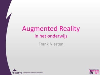 Augmented Reality
   in het onderwijs
    Frank Niesten
 