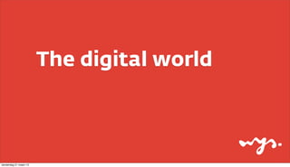 The digital world



donderdag 21 maart 13
 