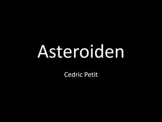 Asteroiden
   Cedric Petit
 
