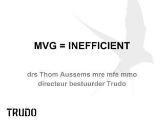 MVG = INEFFICIENT drs Thom Aussems mre mfe mmo directeur bestuurder Trudo   
