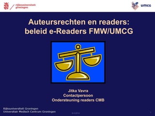 29-04-14 1
Auteursrechten en readers:
beleid e-Readers FMW/UMCG
Jitka Vavra
Contactpersoon
Ondersteuning readers CMB
 
