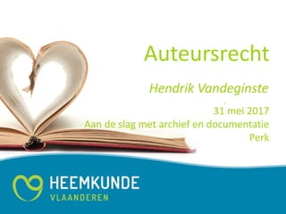 Auteursrecht
31 mei 2017
Aan de slag met archief en documentatie
Perk
Hendrik Vandeginste
 