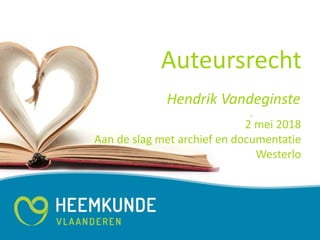 Auteursrecht
2 mei 2018
Aan de slag met archief en documentatie
Westerlo
Hendrik Vandeginste
 
