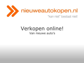 Verkopen online!
Van nieuwe auto’s

 