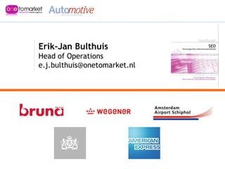 Erik-Jan Bulthuis Head of Operations [email_address] 
