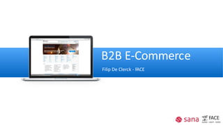 B2B E-Commerce
Filip De Clerck - FACE
FACE
AUDIO - LIGHT - VIDEO
 