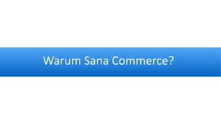 Warum Sana Commerce?
 
