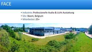 FACE
• Industrie: Professionelle Audio & Licht Austattung
• Sitz: Boom, Belgium
• Mitarbeiter: 25+
 
