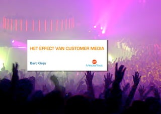 HET EFFECT VAN CUSTOMER MEDIA


Bart Kleijn




  Logo Klant
 
