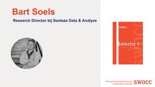 Stichting Wetenschappelijk Onderzoek
Commerciële Communicatie
Bart Soels
Research Director bij Soelaas Data & Analyse
 