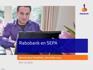 Rabobank en SEPA
Masterclass Twinfield 4 december 2013
Bart van Beek
2210133

 
