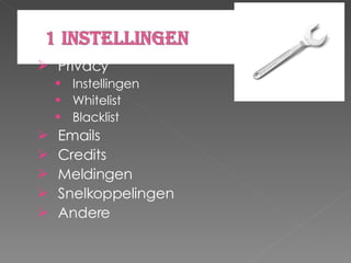 Privacy  Instellingen Whitelist Blacklist Emails Credits Meldingen Snelkoppelingen Andere  