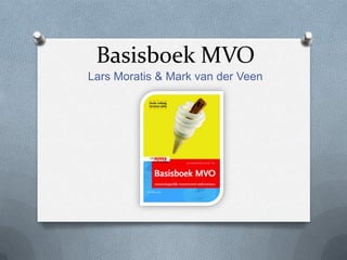 Basisboek MVO
Lars Moratis & Mark van der Veen
 