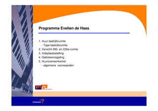 Programma Evelien de Haas


1. Huur bedrijfsruimte
   - Type bedrijfsruimte
2. Verschil 290- en 230a-ruimte
3. Indeplaatsstelling
4. Gebrekenregeling
5. Huurovereenkomst
   - algemene voorwaarden
 