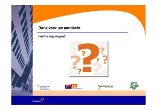 Dank voor uw aandacht

Heeft u nog vragen?
 
