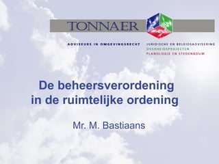 De beheersverordening
in de ruimtelijke ordening

       Mr. M. Bastiaans
 