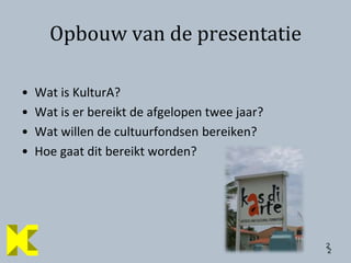 2Wat is KulturA?Wat is er bereikt de afgelopen twee jaar?Wat willen de cultuurfondsen bereiken?Hoe gaat dit bereikt worden?2Opbouw van de presentatie