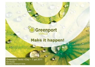 Greenport Venlo i-Day – 7 juli 2011
Bert Keulen
Directeur Greenport Venlo
 
