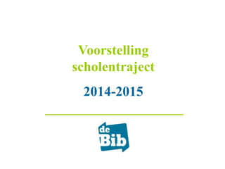 Voorstelling
scholentraject
2014-2015

 
