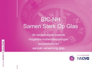 BIC-NH Samen Sterk Op Glas de toegevoegde waarde mogelijke kostenbesparingen succesfactoren aanpak verwerving glas 