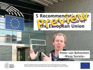 5 Recommendations for
Do It Yourself Bio in
the European Union
Doing It Together Science received funding from the Europea...