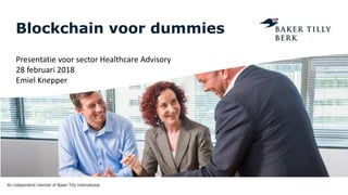 Blockchain voor dummies
Presentatie voor sector Healthcare Advisory
28 februari 2018
Emiel Knepper
 