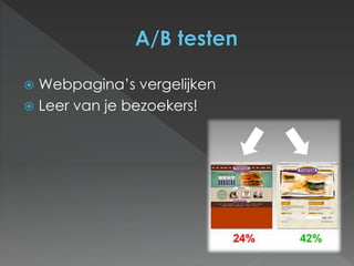  Webpagina’s vergelijken 
 Leer van je bezoekers! 
 