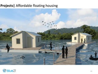 43
Projects| Affordable floating housing
 