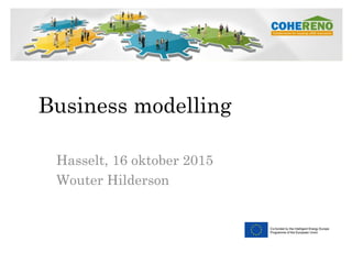 Business modelling
Hasselt, 16 oktober 2015
Wouter Hilderson
 