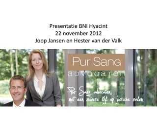 Presentatie BNI Hyacint
        22 november 2012
Joop Jansen en Hester van der Valk




              ……
 