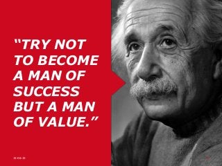 “TRY NOT
TO BECOME
A MAN OF
SUCCESS
BUT A MAN
OF VALUE.”
15-06-15 44
 