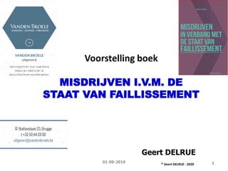 © Geert DELRUE - 2020 1
Voorstelling boek
MISDRIJVEN I.V.M. DE
STAAT VAN FAILLISSEMENT
Geert DELRUE
 