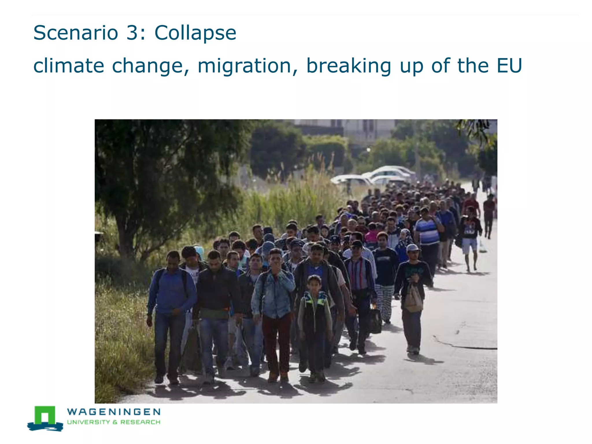 Scenario 3: Collapse
climate change, migration, breaking up of the EU
 
