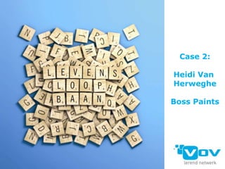 Case 2:
Heidi Van
Herweghe

Boss Paints

 