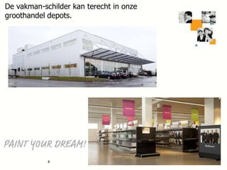De vakman-schilder kan terecht in onze
groothandel depots.

8

 