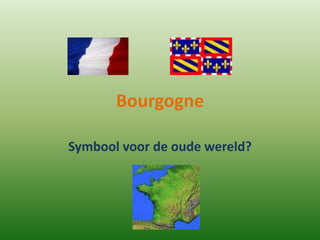Bourgogne
Symbool voor de oude wereld?
 