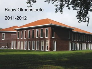 Bouw Olmenstaete
2011-2012
 