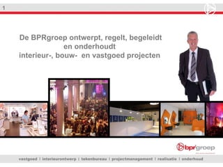De BPRgroep ontwerpt, regelt, begeleidt en onderhoudt  interieur-, bouw-  en vastgoed projecten  