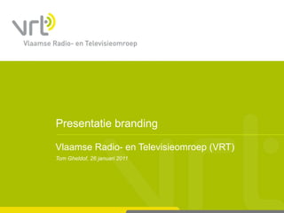 Presentatie branding Vlaamse Radio- en Televisieomroep (VRT) Tom Gheldof, 26 januari 2011 