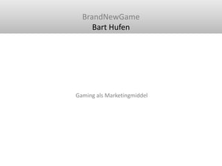 BrandNewGame<br />Bart Hufen<br />Gaming als Marketingmiddel<br />