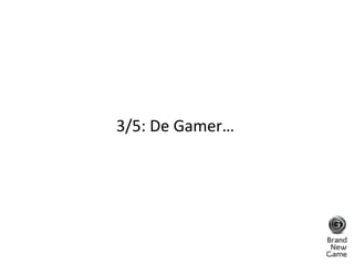 3/5: De Gamer…<br />