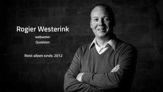Rogier Westerink 
webweter
Quodsion
Reist alleen sinds: 2012
 