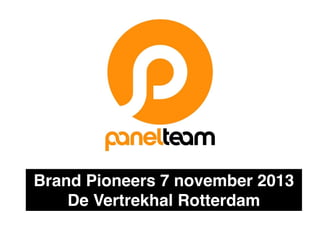 Brand Pioneers 7 november 2013!
De Vertrekhal Rotterdam

 