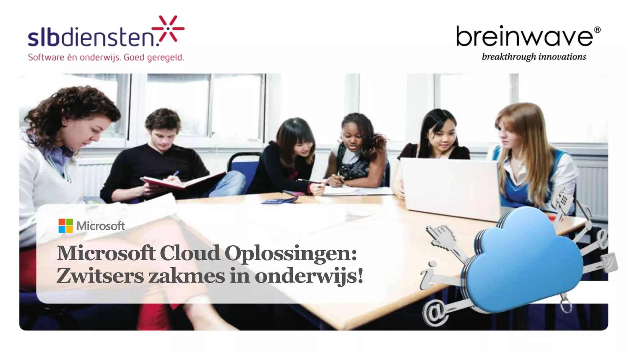 Microsoft Cloud Oplossingen:
Zwitsers zakmes in onderwijs!
 