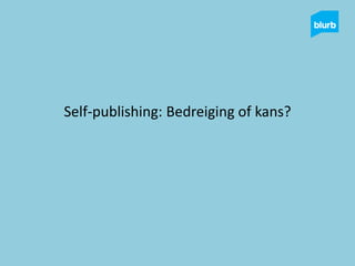 Self-publishing: Bedreiging of kans?
 