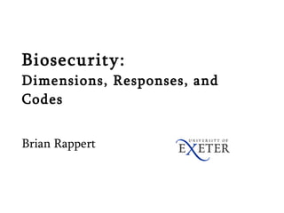 Biosecurity:  Dimensions, Responses, and Codes Brian Rappert  