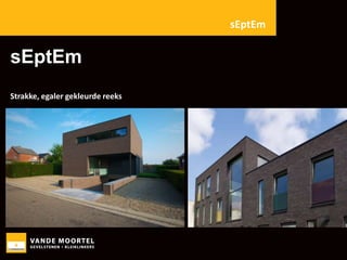 sEptEm

sEptEm
Strakke, egaler gekleurde reeks

 