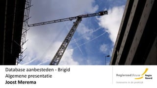 Database aanbesteden - BrigidAlgemenepresentatieJoost Merema  